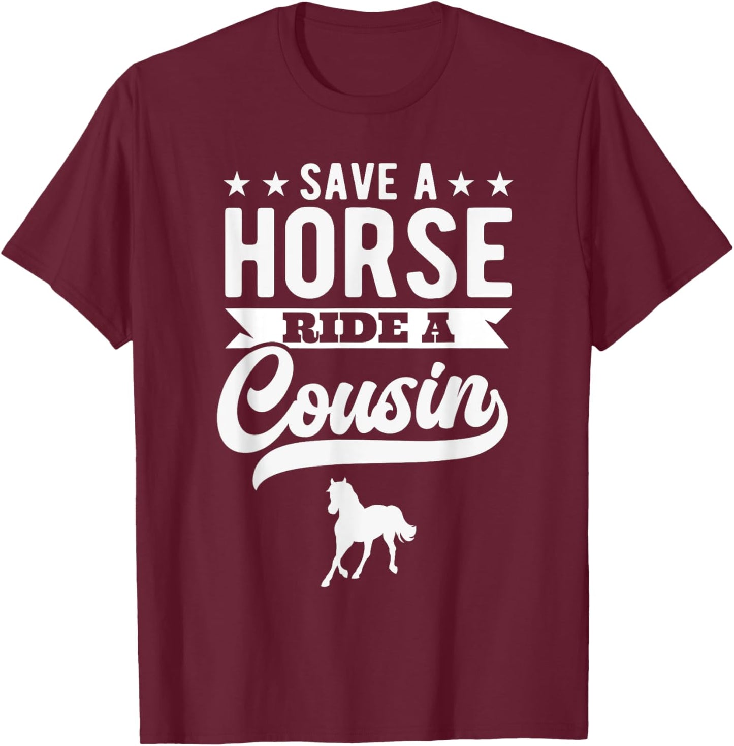 Save A Horse Ride A Cousin Funny Horseback Riding T-Shirt - T-Shirt | Maroon