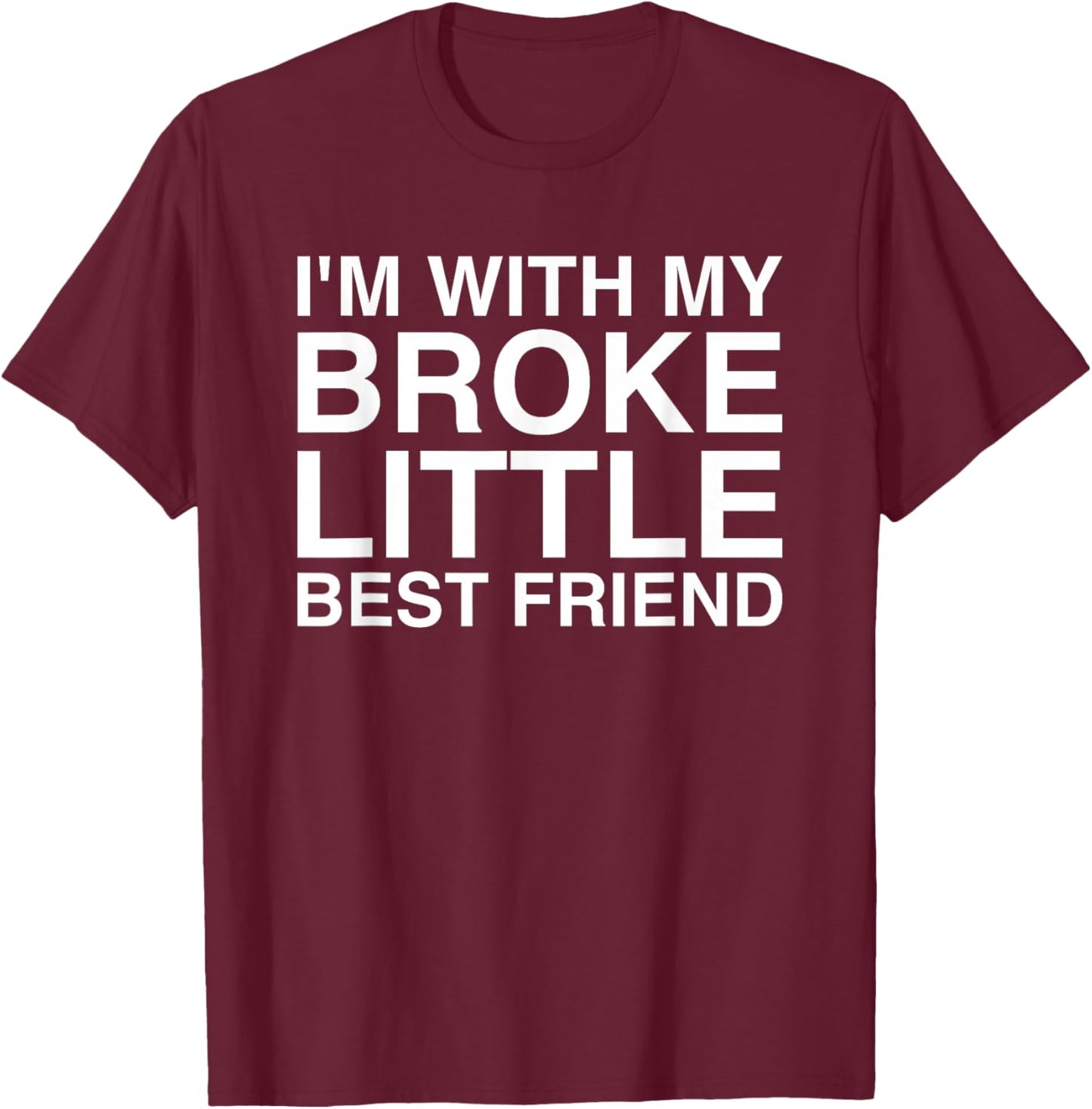 I'm With My Broke Little Best Friend T-Shirt - T-Shirt | Maroon