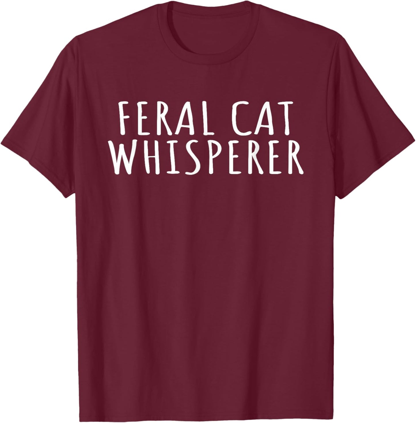 Feral Cat Whisperer Funny Cats Animal Activist Cats Lovers T-Shirt - T-Shirt | Maroon