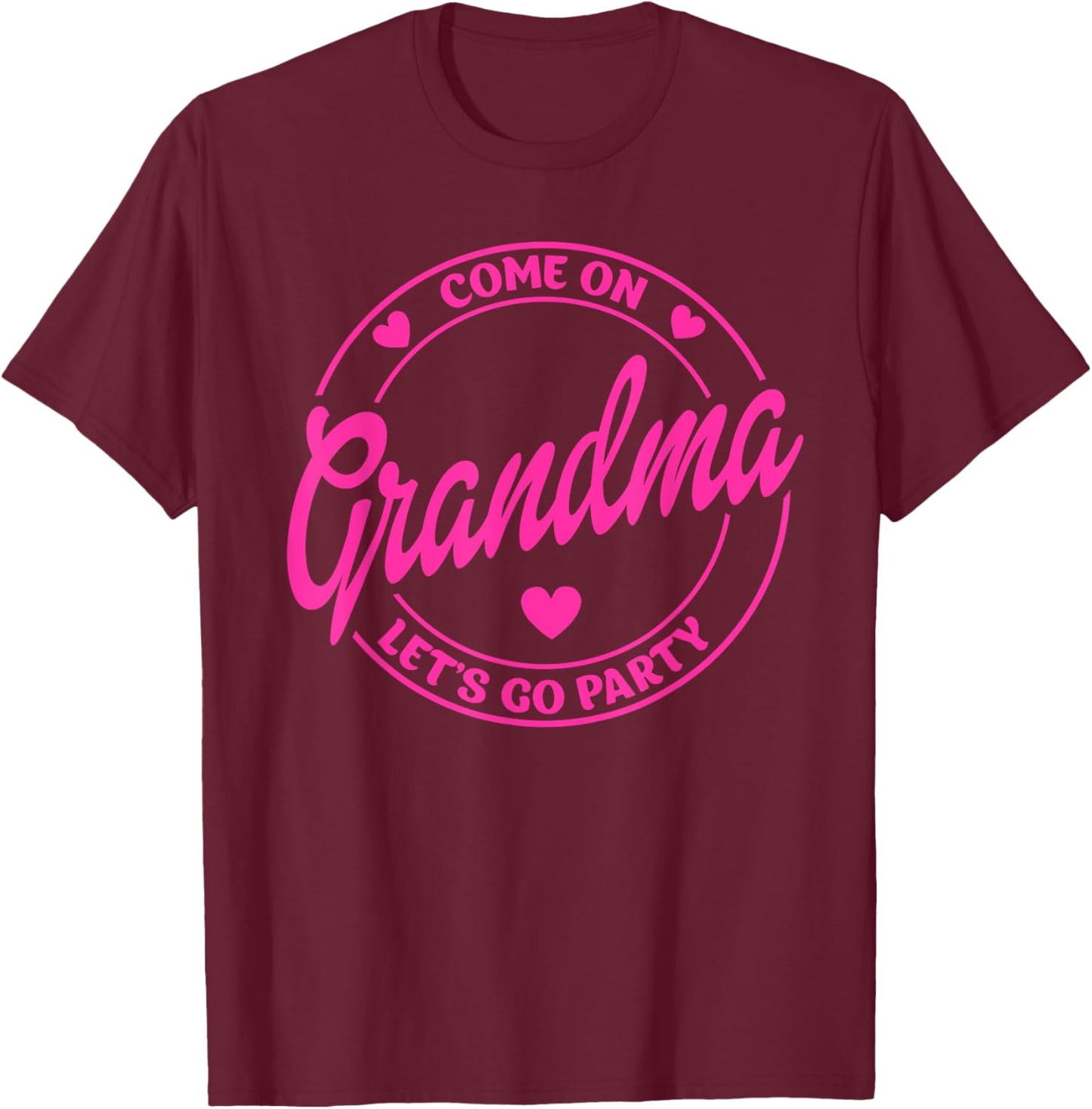 Come On Grandma Let's Go Party Birthday Party, Doll Baby T-Shirt - T-Shirt | Maroon