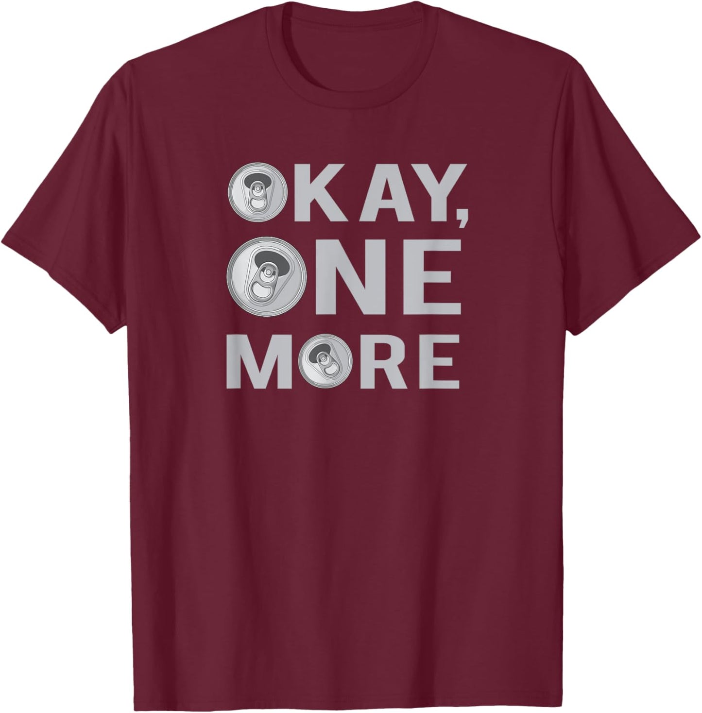 Okay One More Beer, Beer Drinkers, Party T-Shirt - T-Shirt | Maroon
