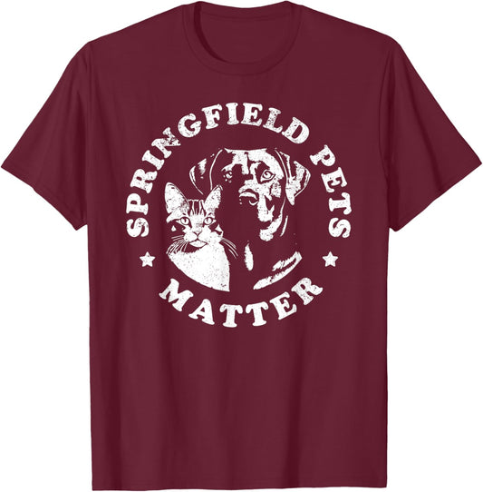 Springfield Pets Matter - Funny Presidential Debate Humor T-Shirt - T-Shirt | Maroon