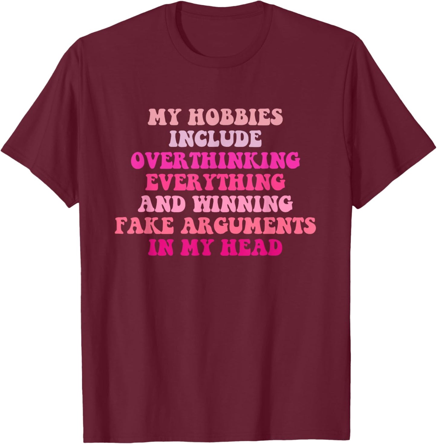 My Hobbies Include Overthinking Everything Quote T-Shirt - T-Shirt | Maroon