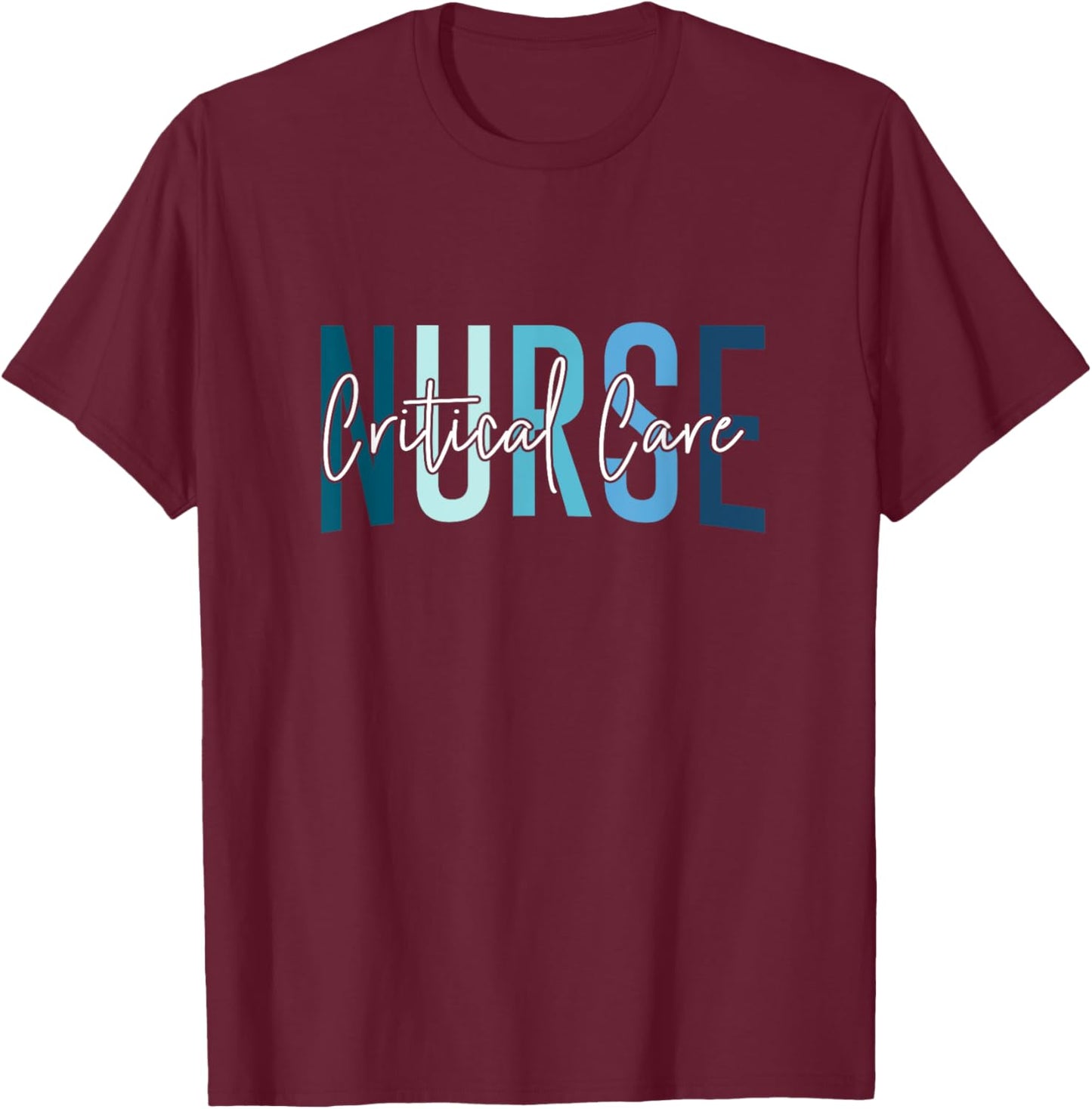 Funny Critical Care Nurse CCU Nurse Critical Care Nurse T-Shirt - T-Shirt | Maroon