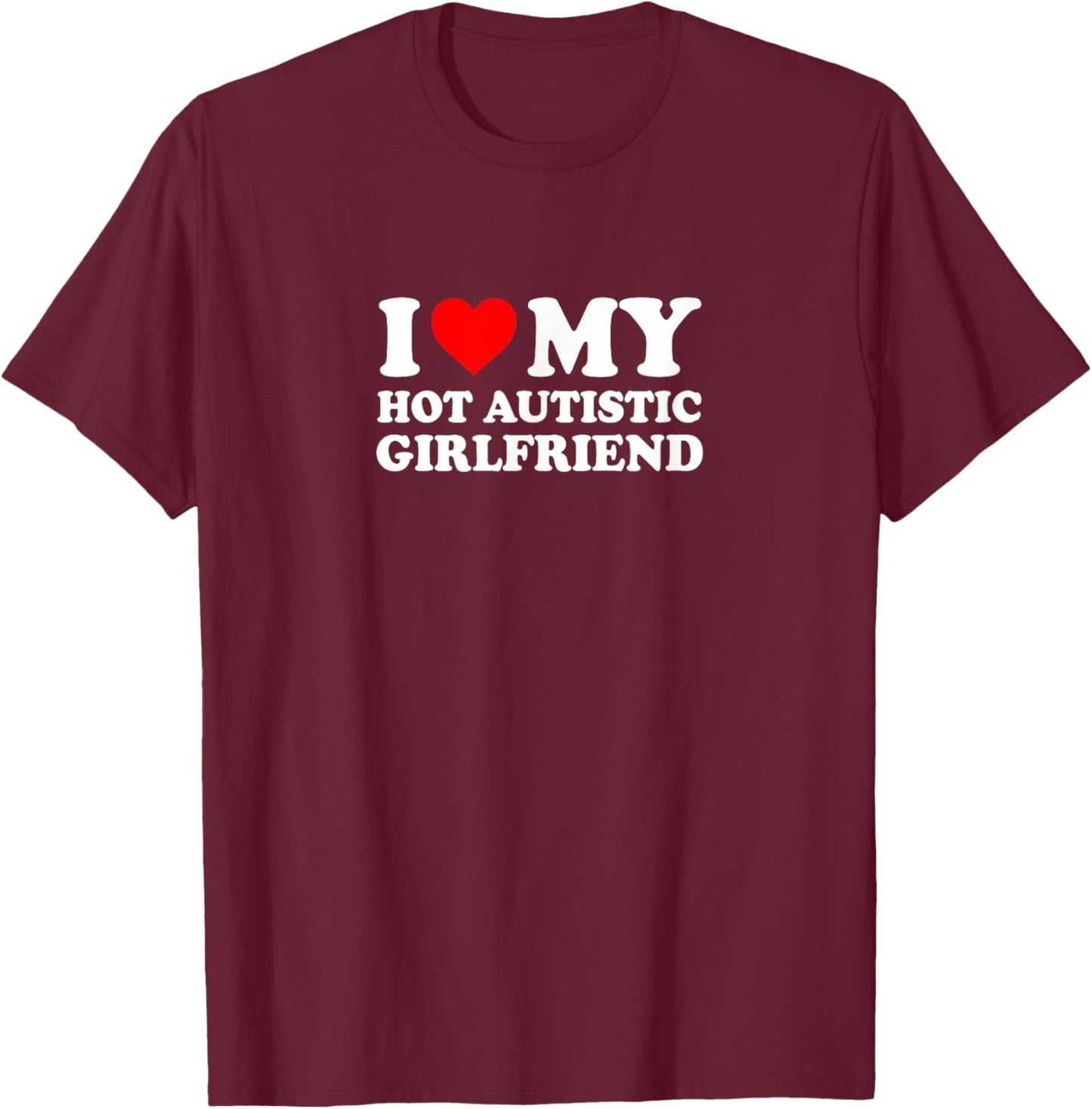 I Love Heart My Hot Autistic Girlfriend Simple Funny Cute T-Shirt - T-Shirt | Maroon