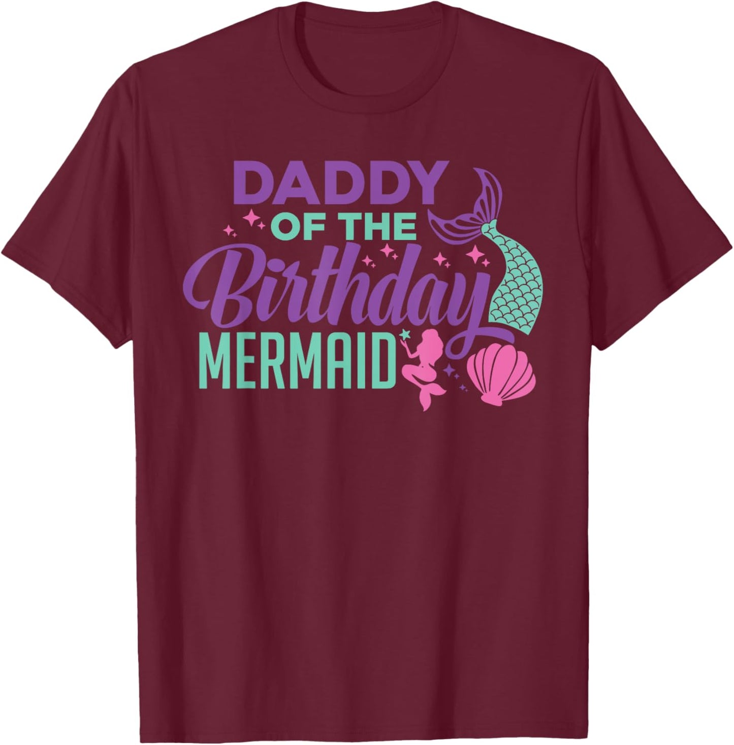 Daddy Of The Birthday Mermaid Girl Bday Party Squad Family T-Shirt - T-Shirt | Maroon