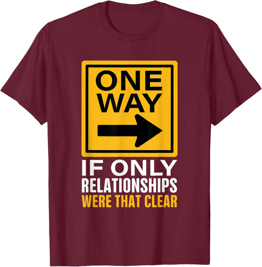 One Way! Funny Driver Sarcastic Road Highway Traffic Signs T-Shirt - T-Shirt | Maroon