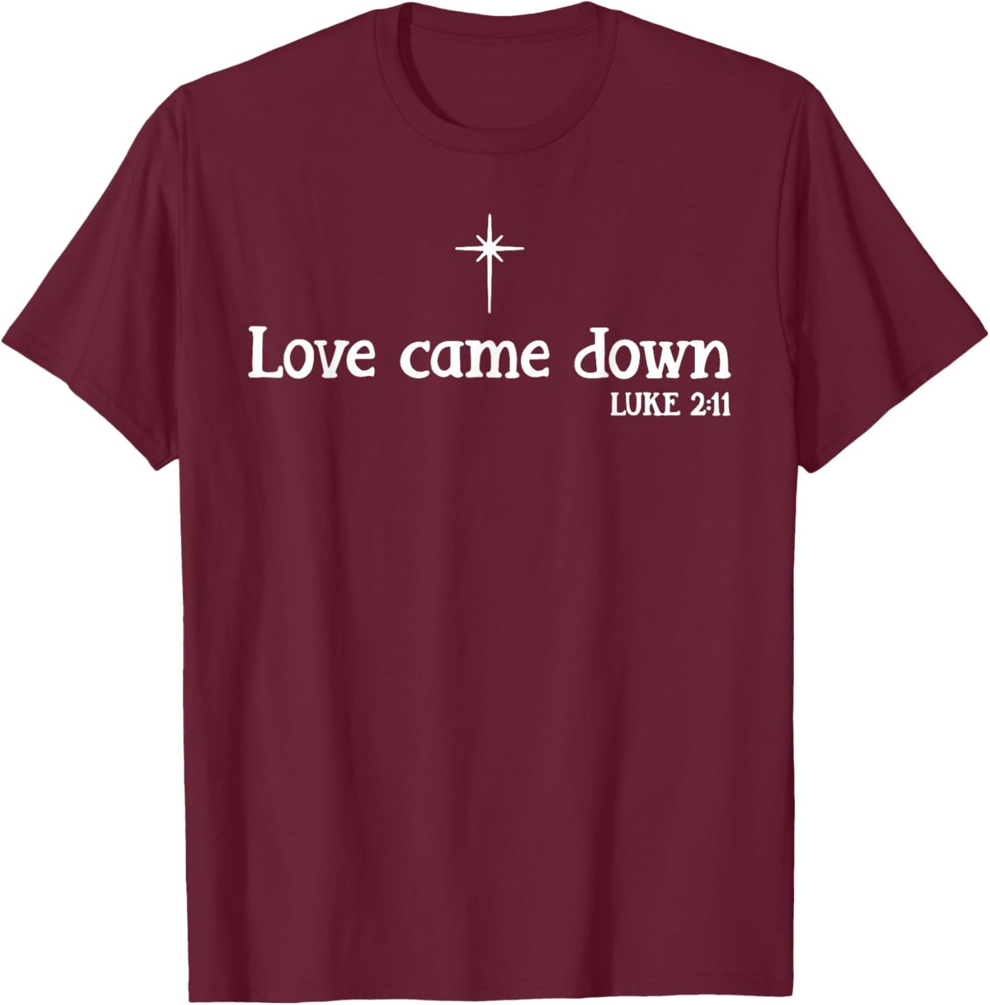 Love Came Down Christmas T-Shirt - T-Shirt | Maroon