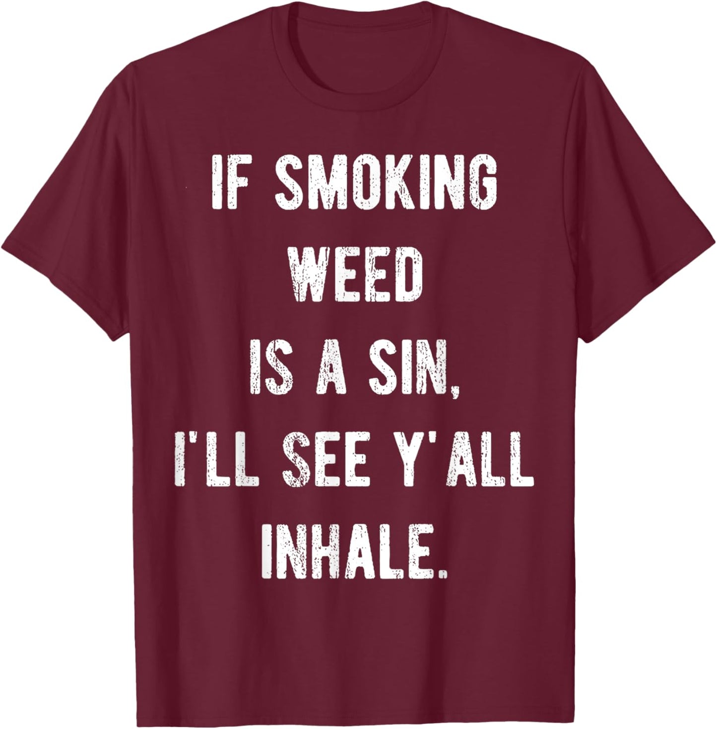 If Smoking Weed Is A Sin I'll See Y'all Inhale T-Shirt - T-Shirt | Maroon