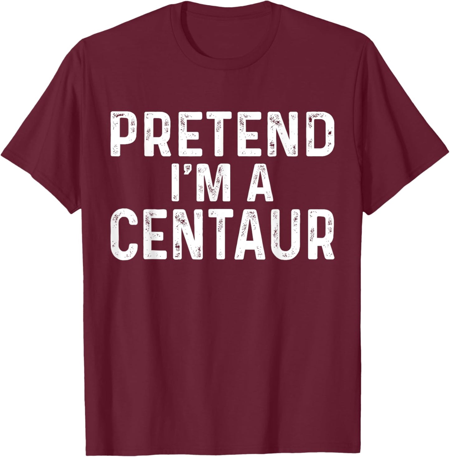 Pretend I'm A Centaur Halloween Costume T-Shirt - T-Shirt | Maroon