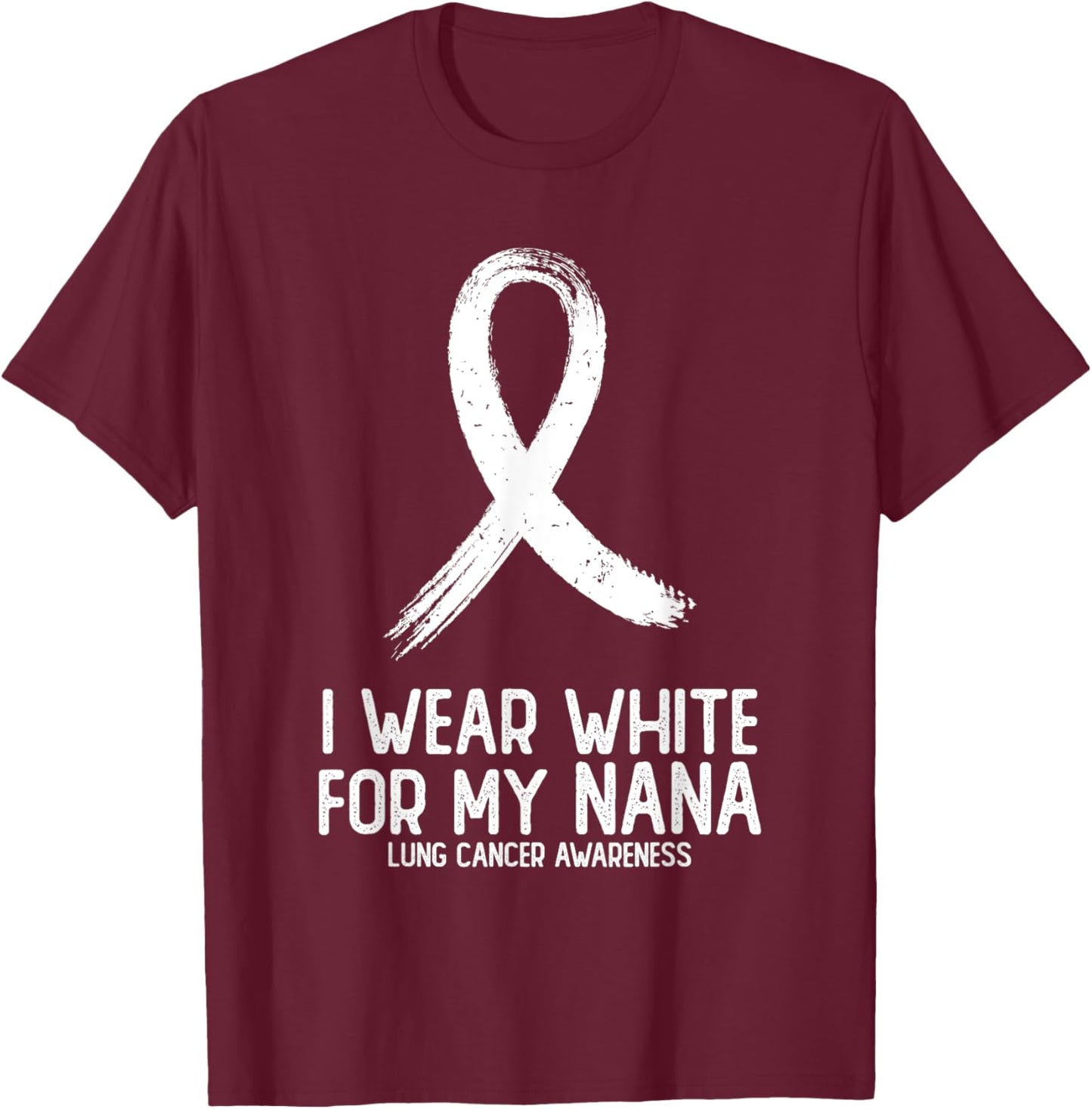 I Wear White For My Nana Lung Cancer Awareness White Ribbon T-Shirt - T-Shirt | Maroon