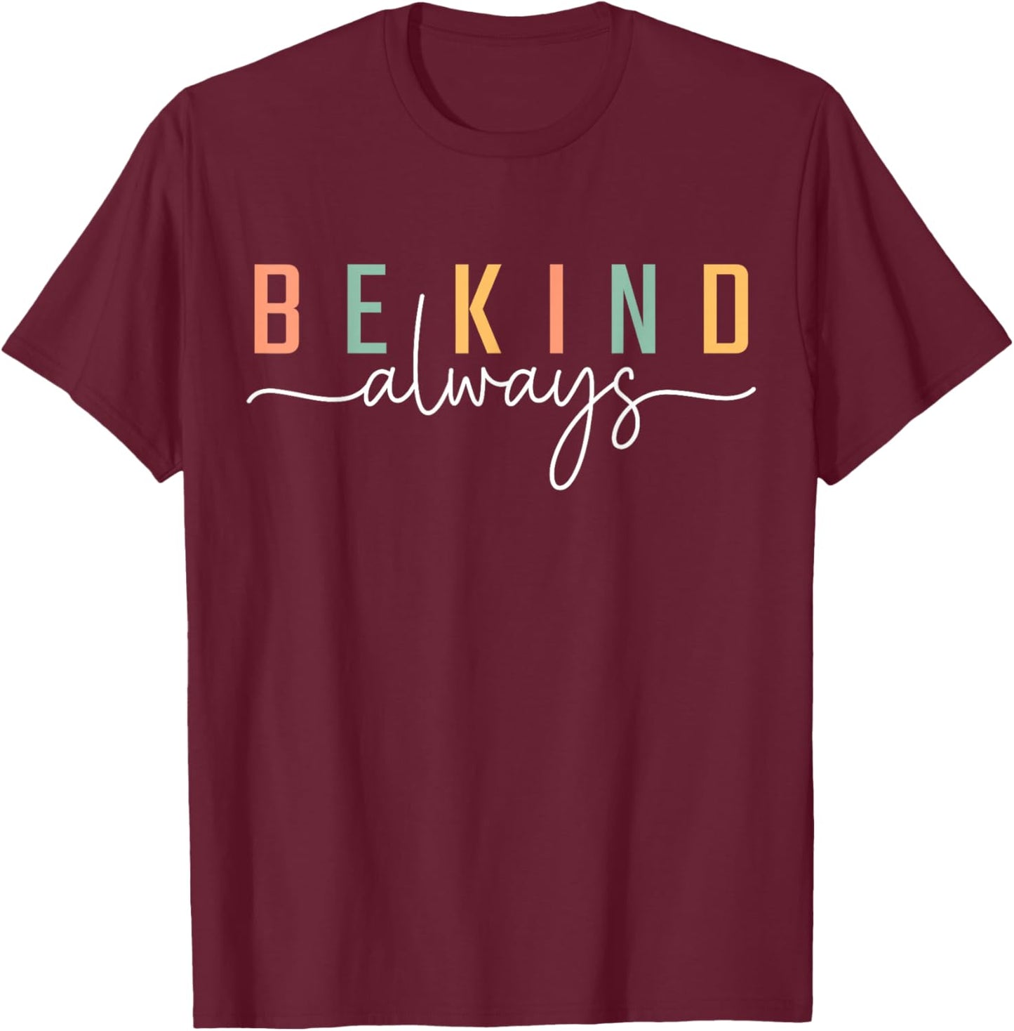 Be Kind Always Women Men Kids Letter Print Inspirational T-Shirt - T-Shirt | Maroon