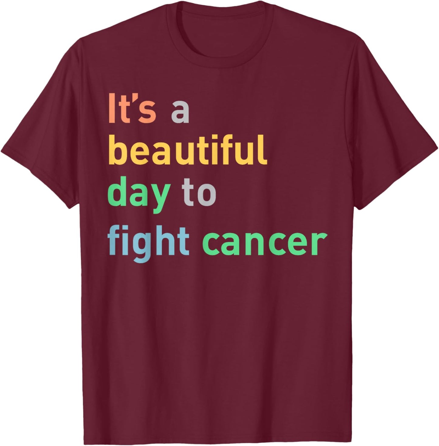 It's A Beautiful Day To Fight Cancer T-Shirt - T-Shirt | Maroon