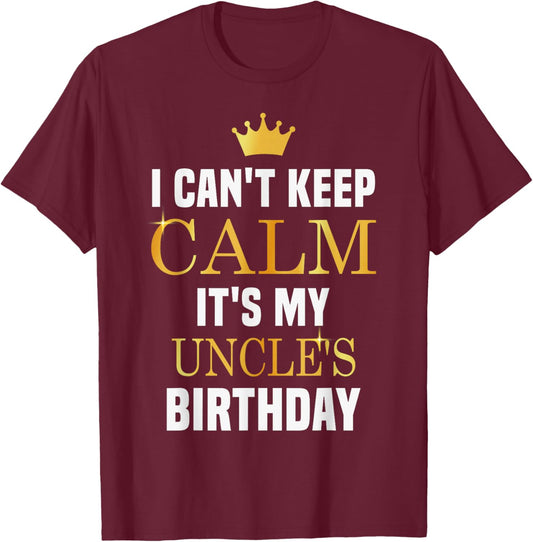 I Cant Keep Calm It's My Uncle's Birthday Family Matching T-Shirt - T-Shirt | Maroon