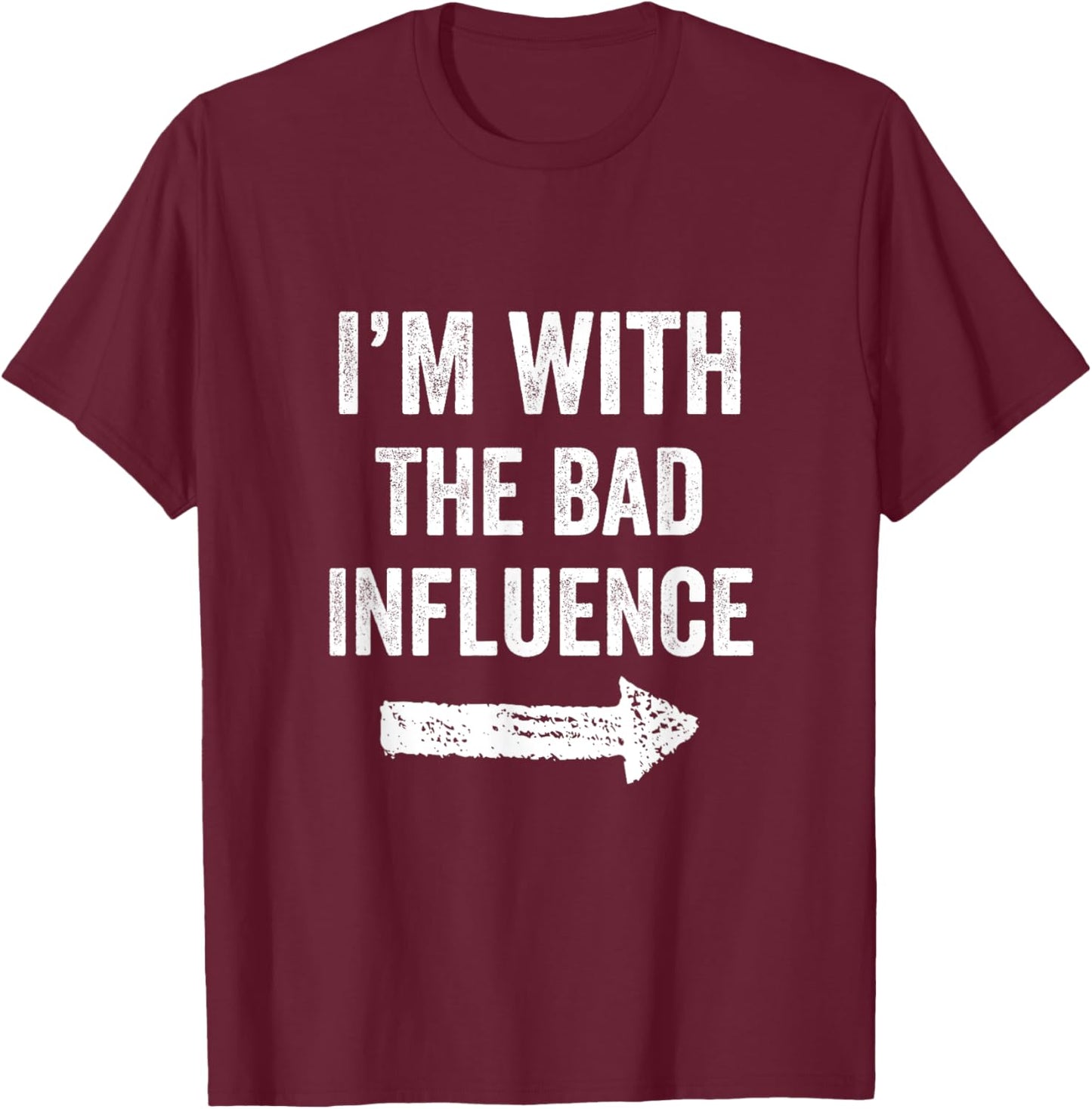 I'm With The Bad Influence Funny Party For a Mischievous Duo T-Shirt - T-Shirt | Maroon