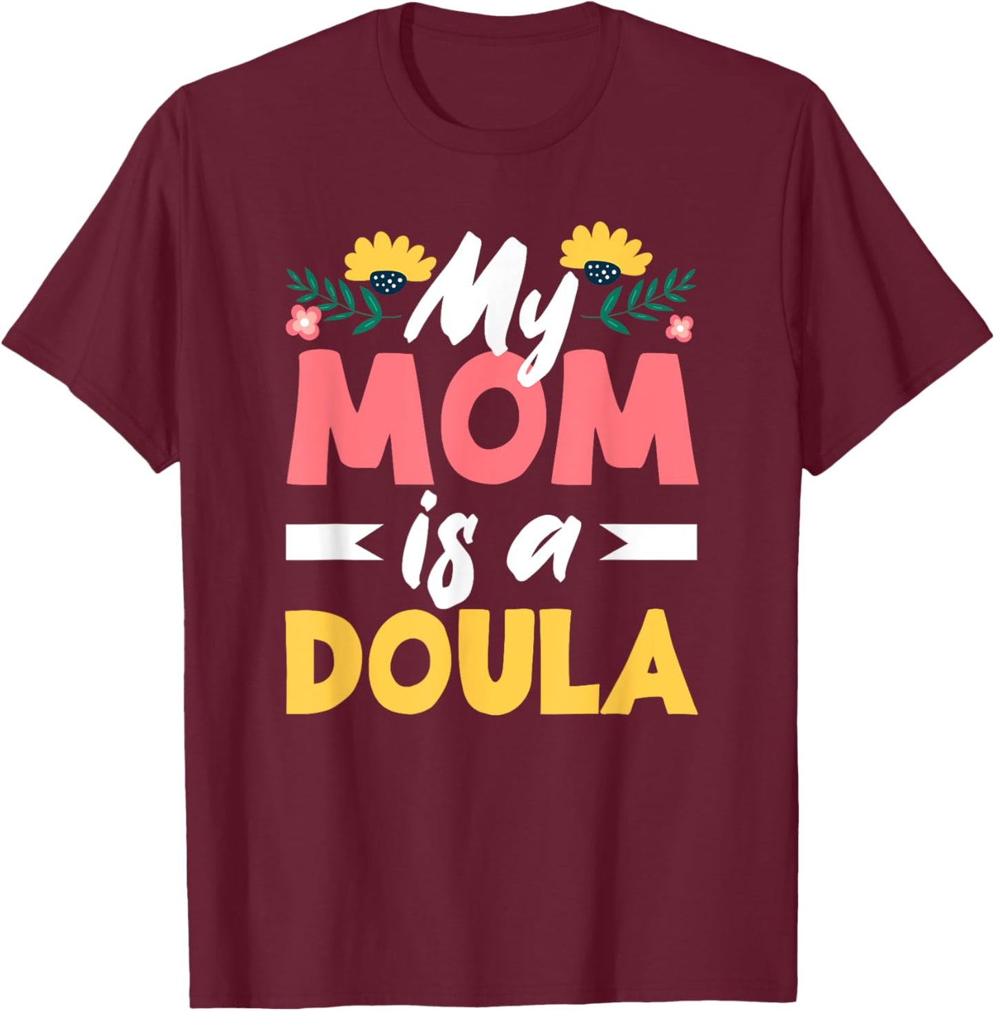 My Mom Is A Doula Doula T-Shirt - T-Shirt | Maroon