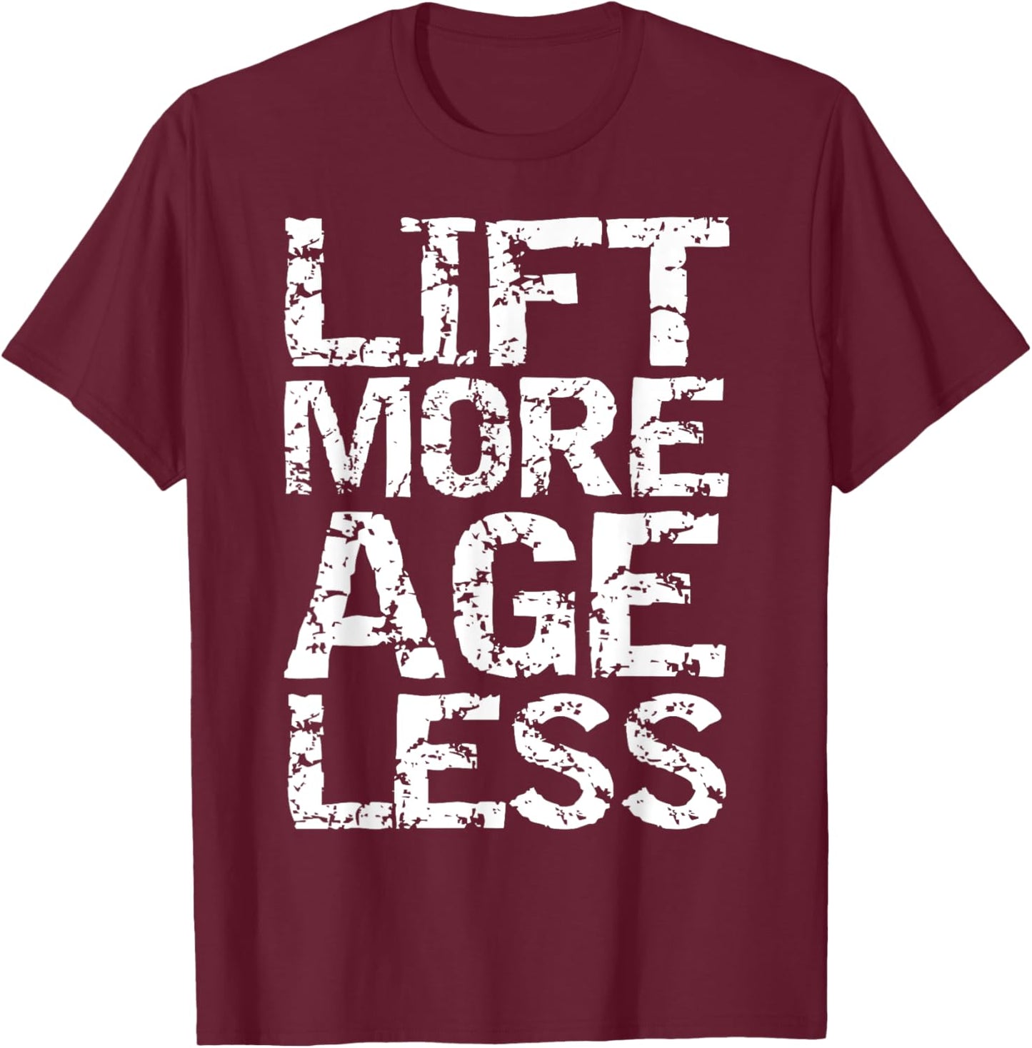 Weight Lifting Quote Longevity Exercise Lift More Age Less T-Shirt - T-Shirt | Maroon
