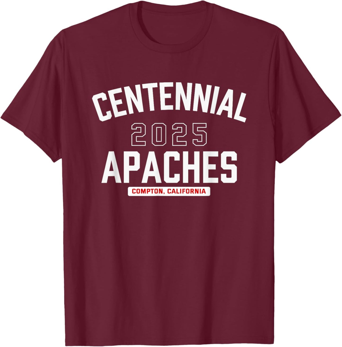 Centennial Apaches Compton, California 2025 T-Shirt - T-Shirt | Maroon