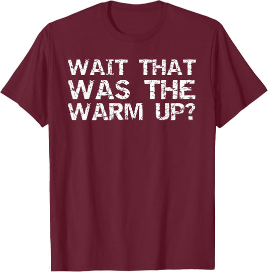 Funny Workout Quote Training Gift Wait That Was the Warm Up? T-Shirt - T-Shirt | Maroon