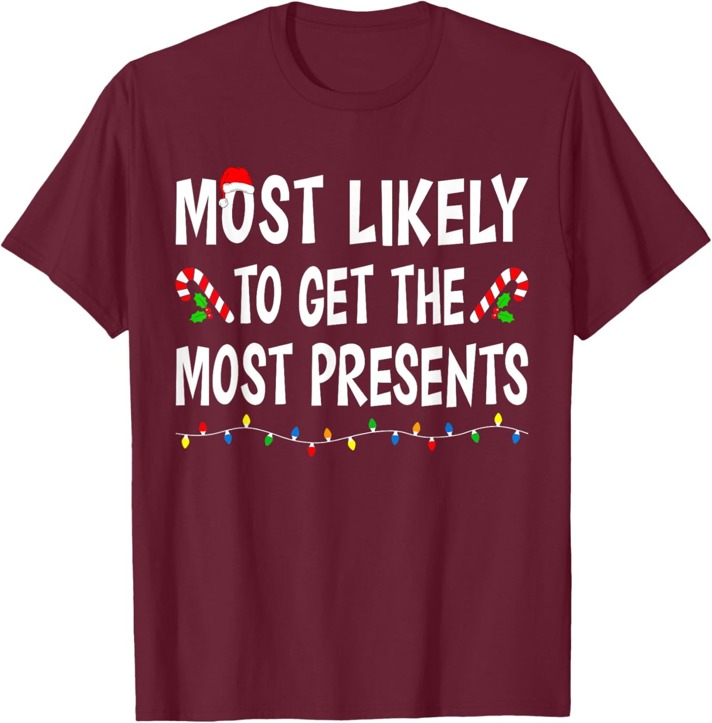 Most Likely To Get The Most Presents Funny Family Christmas T-Shirt - T-Shirt | Maroon