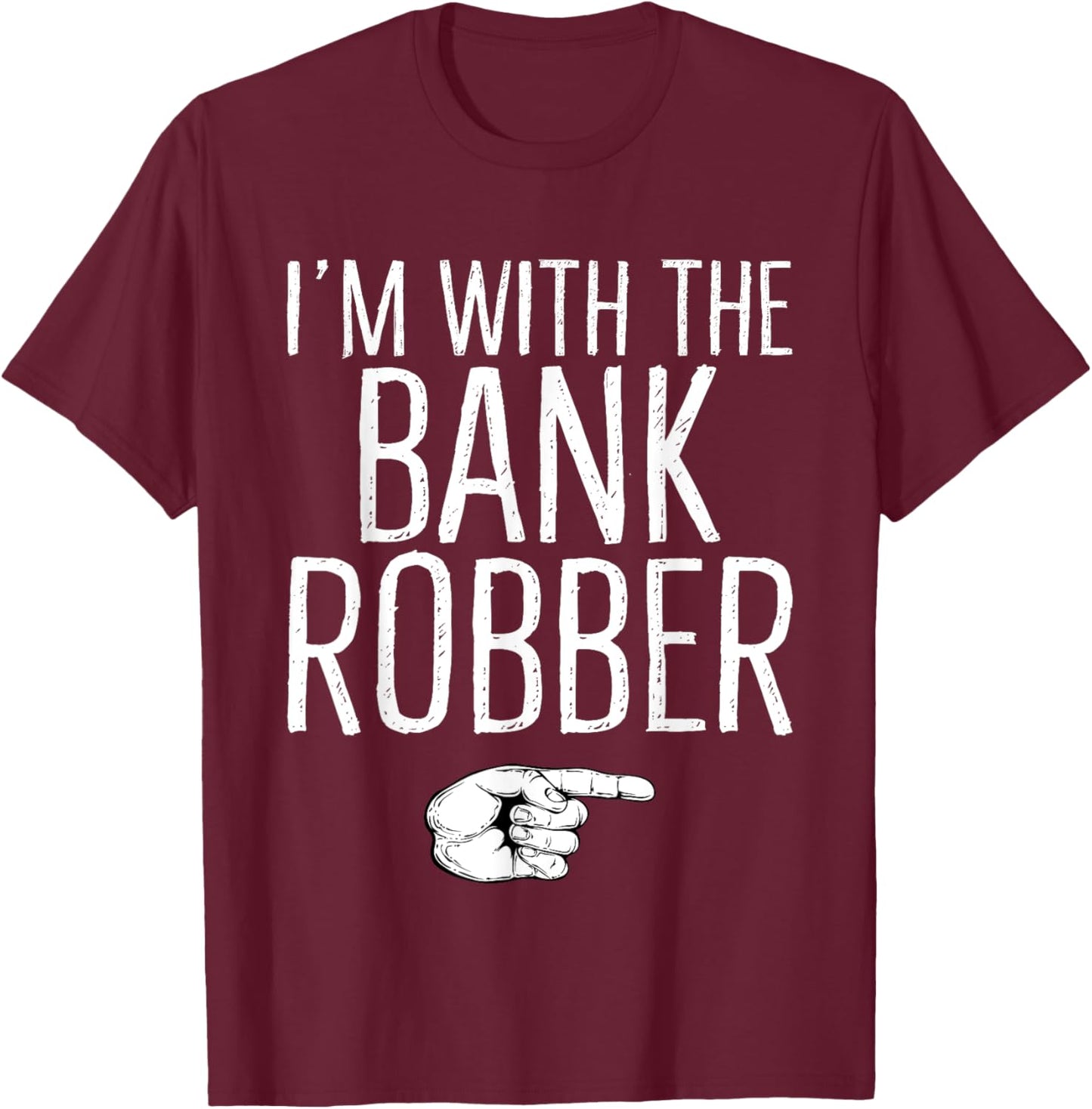 I'm With The Bank Robber Matching Costume Halloween Party T-Shirt - T-Shirt | Maroon