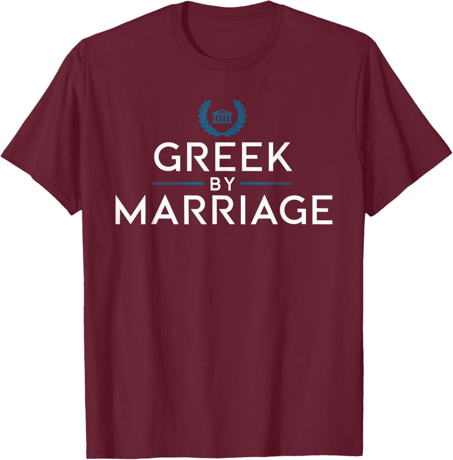 Greek by Marriage T Shirt | Love for Greek Culture T-Shirt - T-Shirt | Maroon