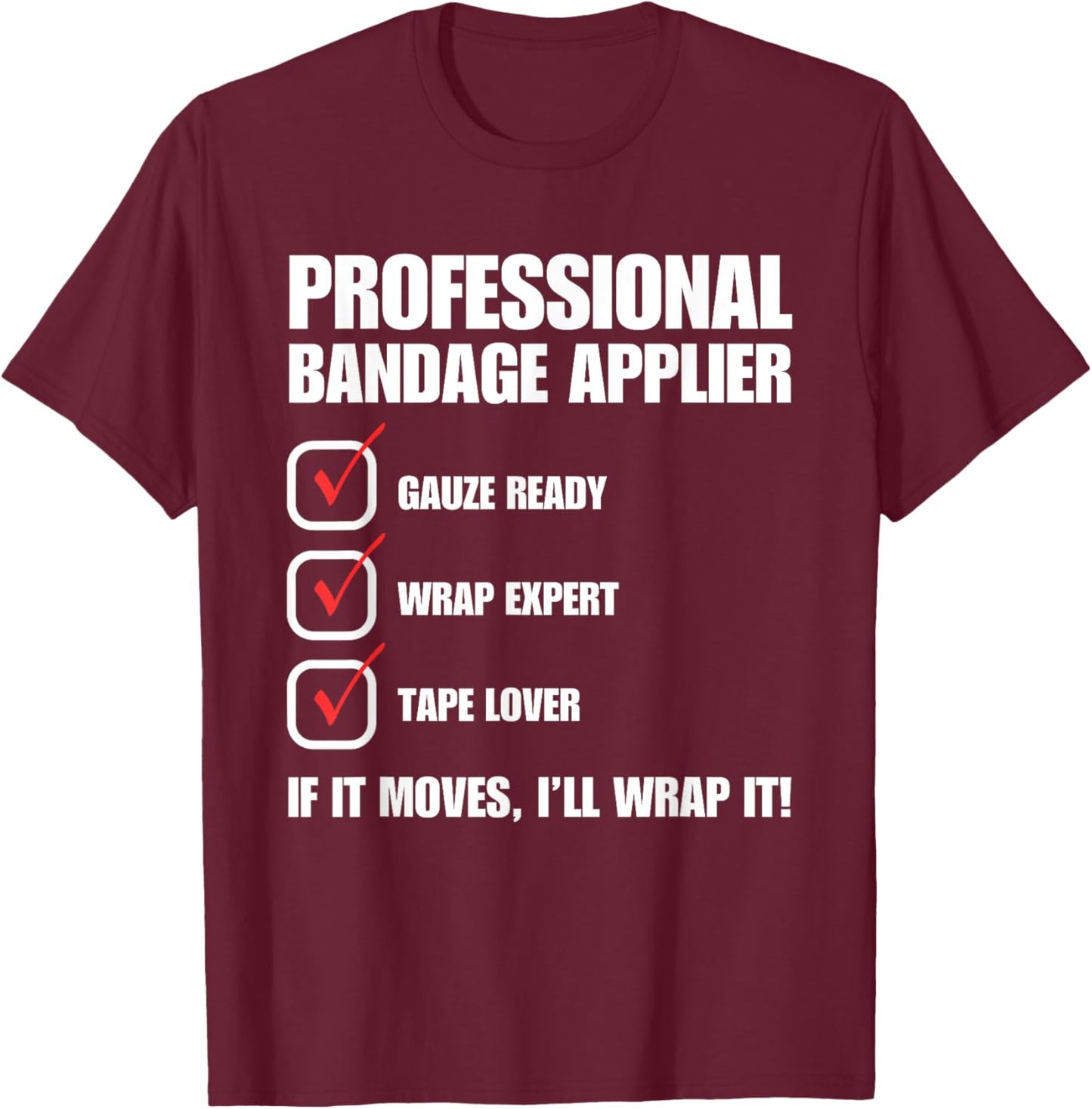Professional Bandage Applier Nurse Funny T-Shirt - T-Shirt | Maroon