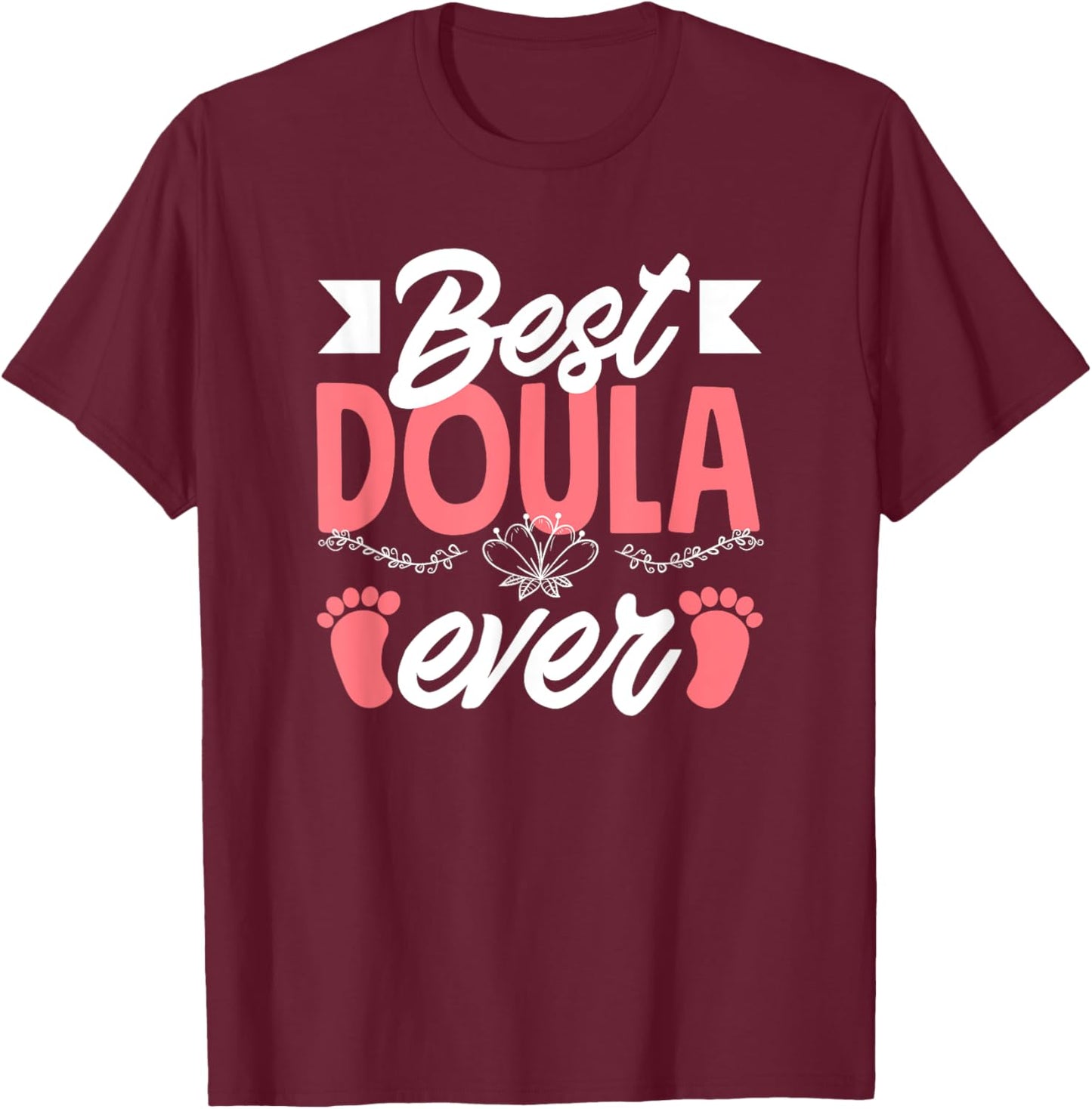 Best Doula Ever Doula T-Shirt - T-Shirt | Maroon