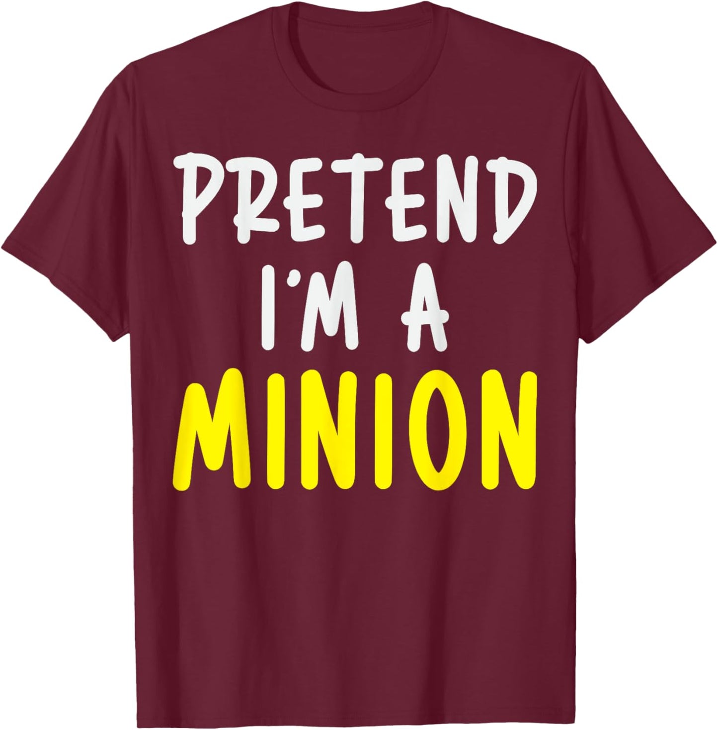 Pretend I'm A Minion Costume Party Funny Halloween Minion T-Shirt - T-Shirt | Maroon