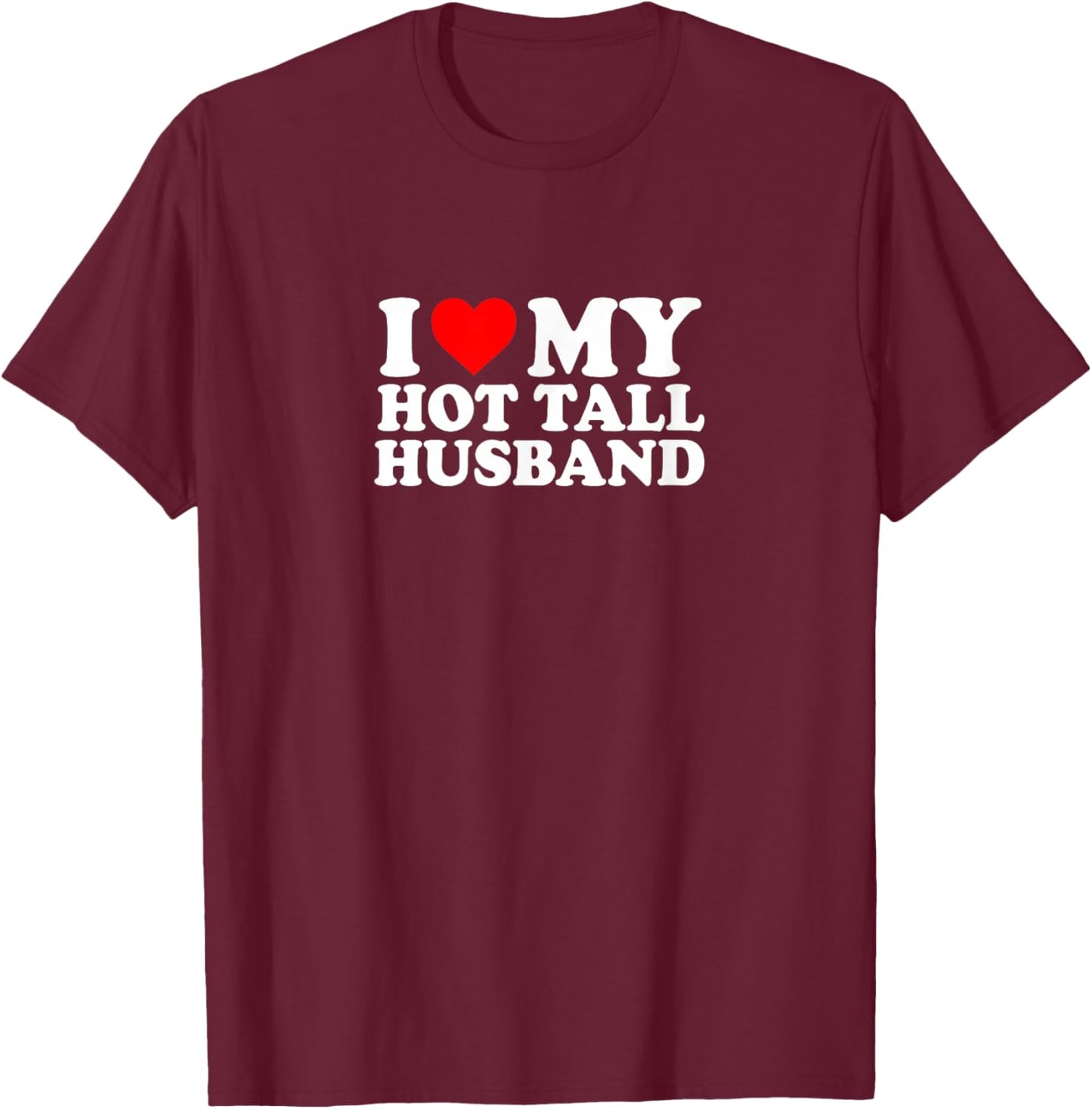 I Love Heart My Hot Tall Husband Simple Funny Cute T-Shirt - T-Shirt | Maroon