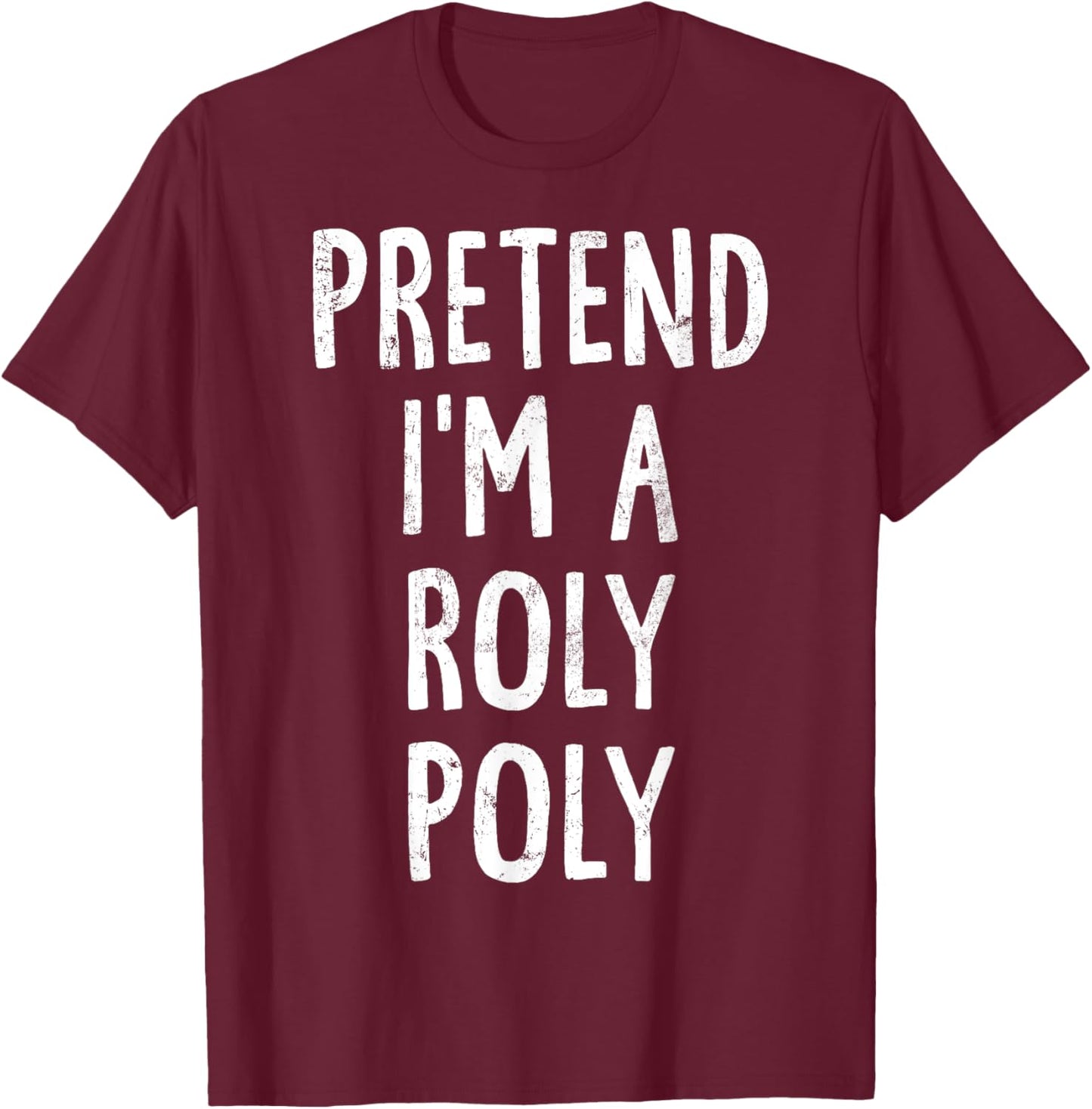 Pretend I'm A Roly Poly Lazy Easy Halloween Costume T-Shirt - T-Shirt | Maroon
