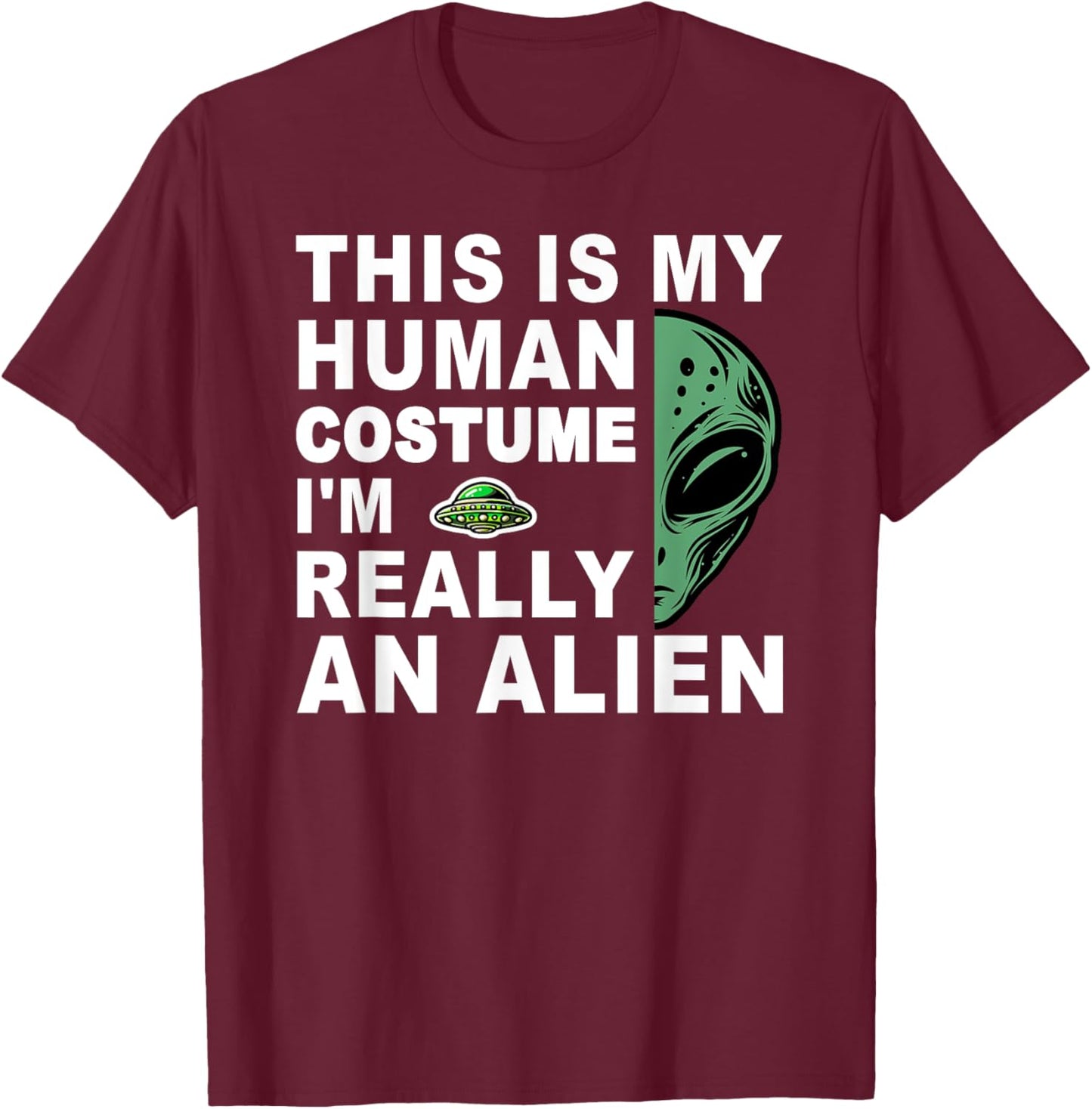This Is My Human Costume I'm Really An Alien T-Shirt - T-Shirt | Maroon