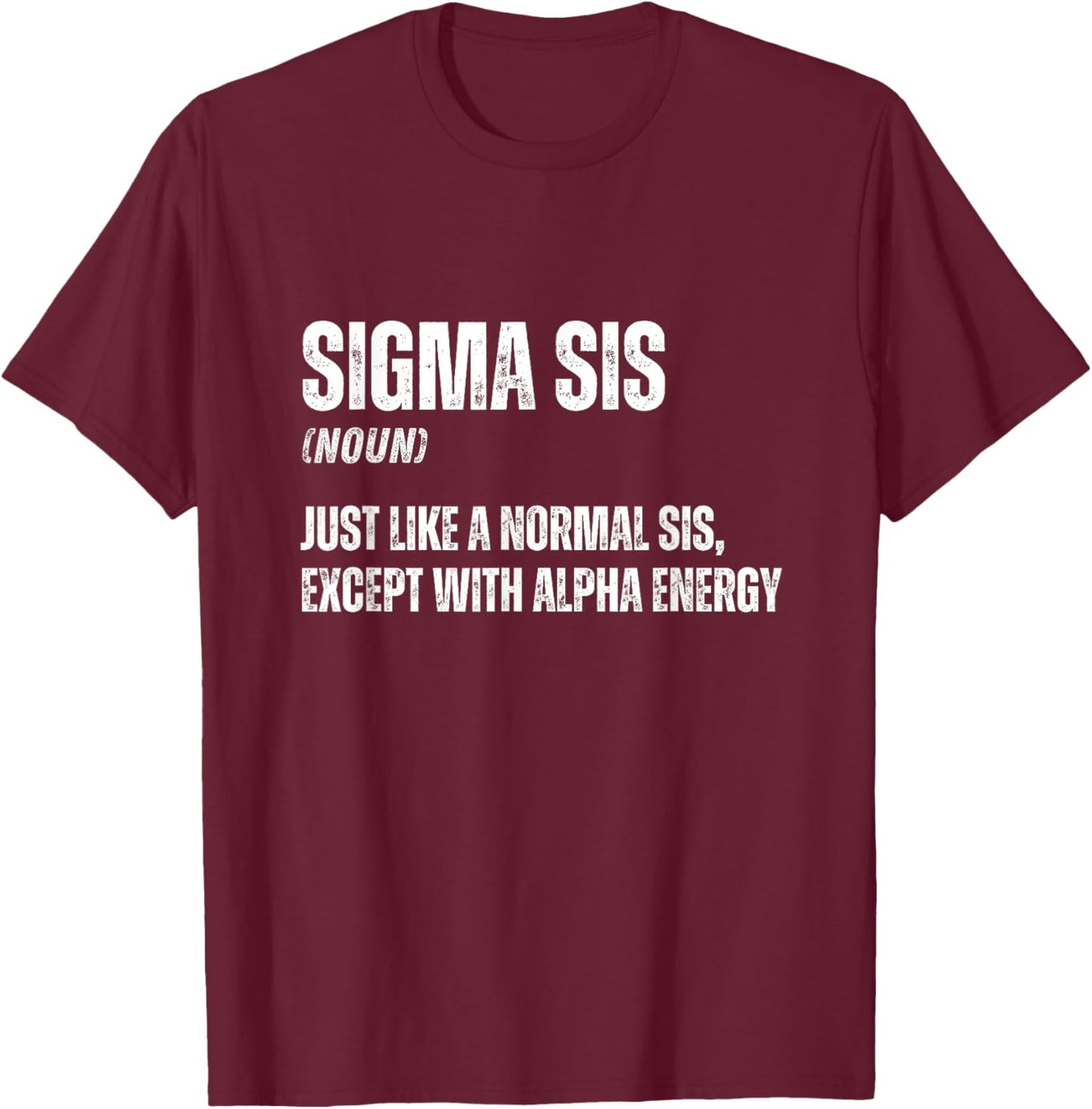 Funny Sigma Sis Cool Funny Sigma Family Meme Sister T-Shirt - T-Shirt | Maroon