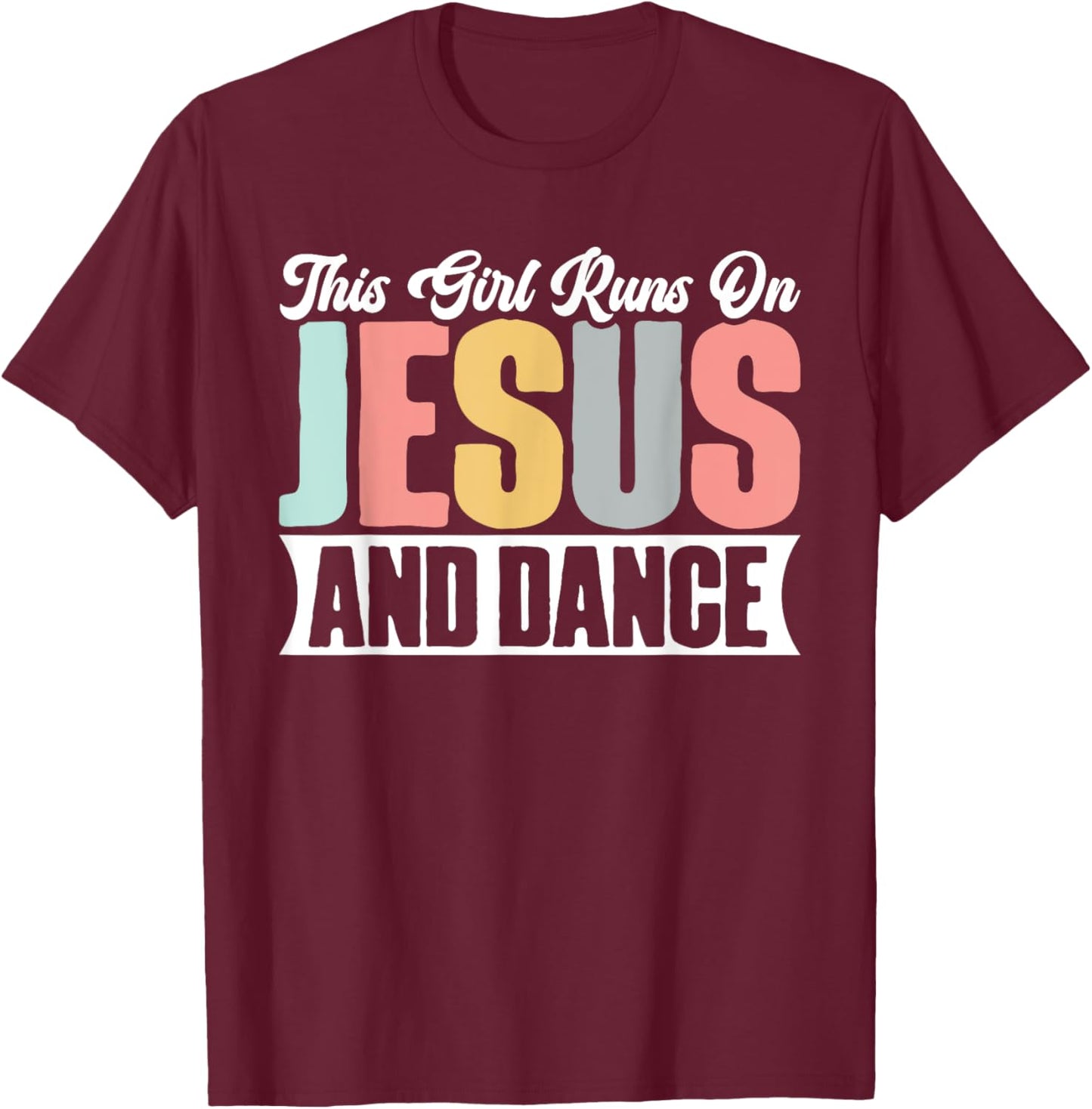 This Girl Runs On Jesus And Dance Christian Dancer Faith T-Shirt - T-Shirt | Maroon