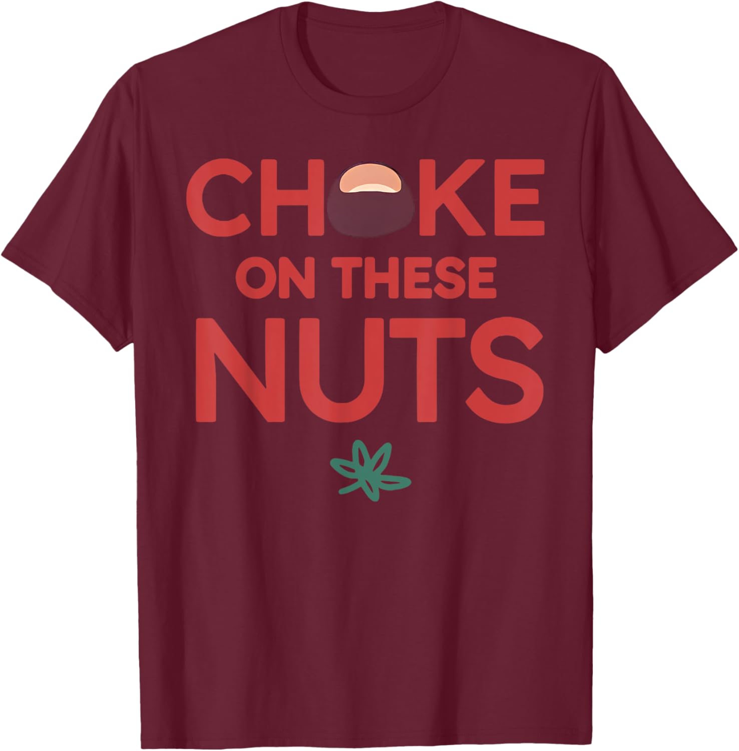Funny Trendy - Adults - Black - Small - Short Sleeve - - Casual Sports - Funny Choke On These Nuts T-Shirt - T-Shirt | Maroon