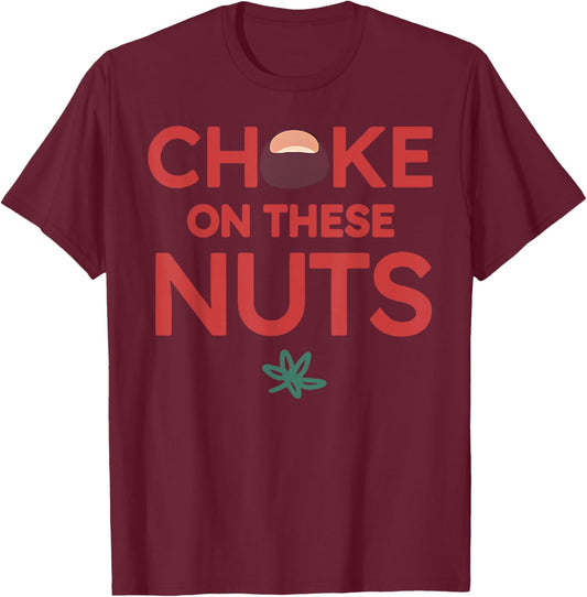 Funny Trendy - Adults - Black - Small - Short Sleeve - - Casual Sports - Funny Choke On These Nuts T-Shirt - T-Shirt | Maroon