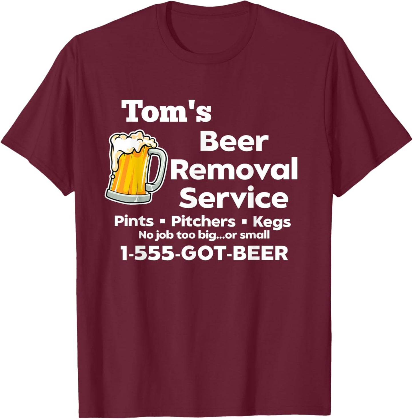 Tom's Beer Removal Service Funny Gag Fun Novelty T-Shirt - T-Shirt | Maroon