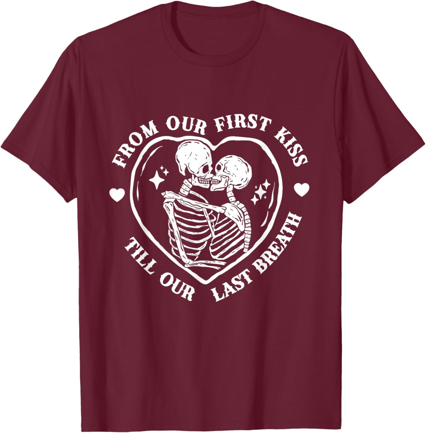 From Our First Kiss Till Our Last Breath Skeleton Romance T-Shirt - T-Shirt | Maroon