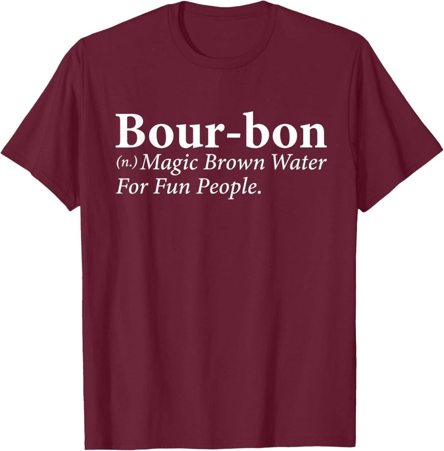 Bourbon Definition Magic Brown Water for Fun People T-Shirt - T-Shirt | Maroon