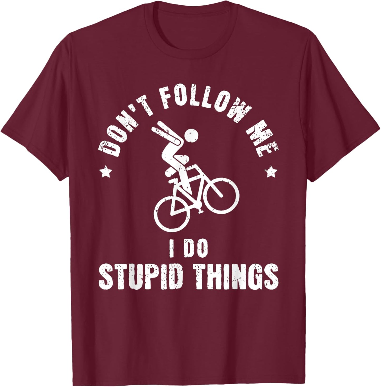 Don't Follow Me I Do Stupid Things Funny Bicycle BMX T-Shirt - T-Shirt | Maroon