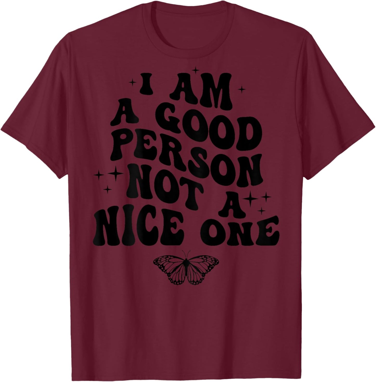 I Am A Good Person Not A Nice One (on back) T-Shirt - T-Shirt | Maroon