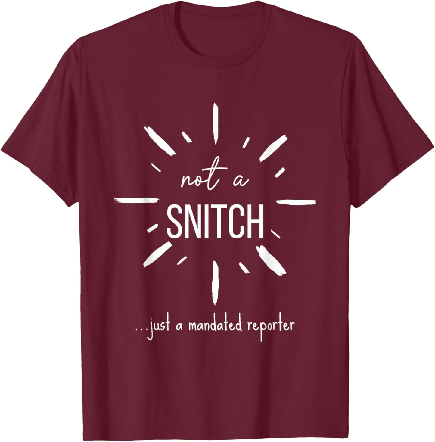 Not A Snitch Just A Mandated Reporter Funny Teacher Social T-Shirt - T-Shirt | Maroon