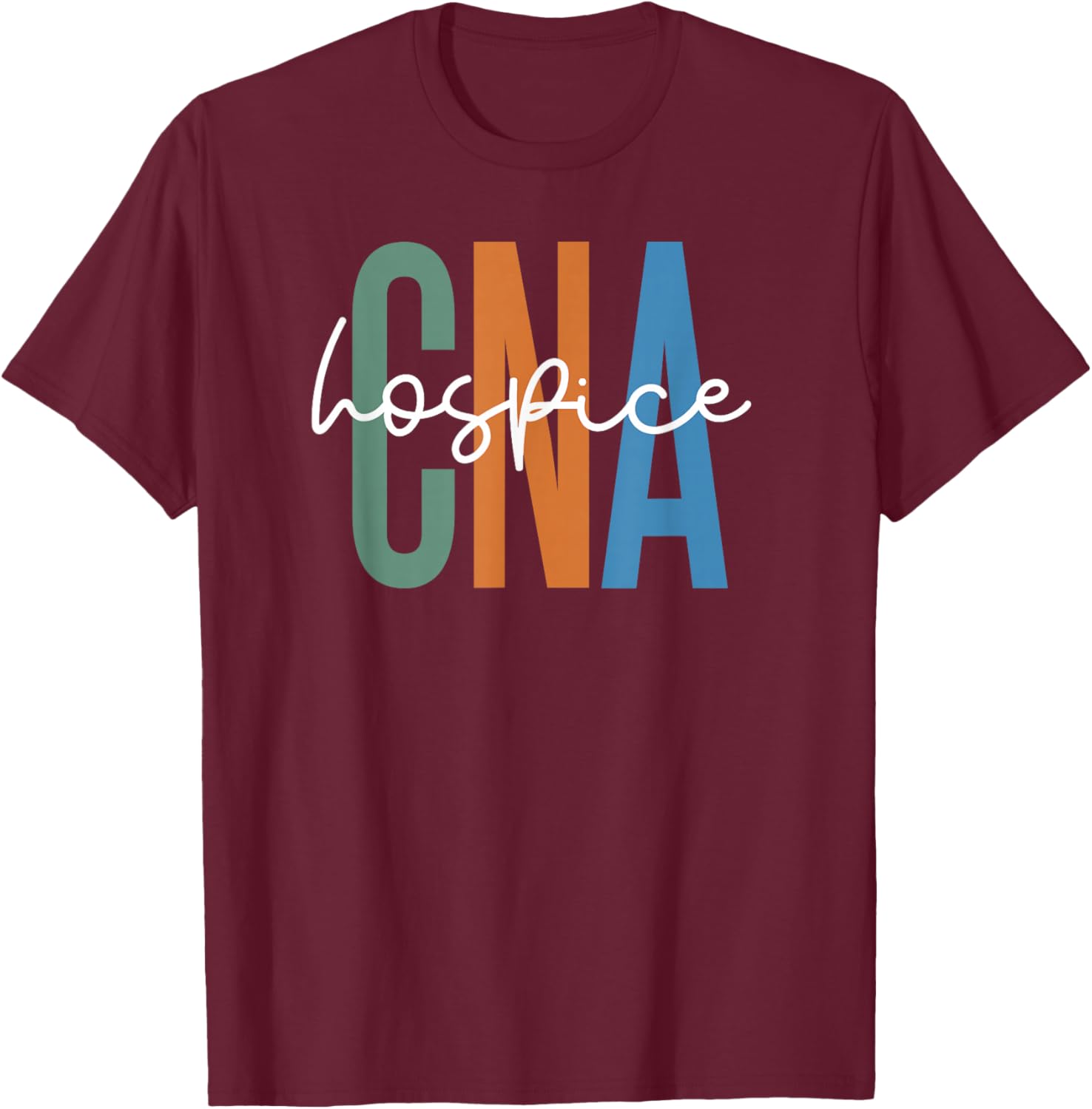 Hospice CNA Certified Nursing Assistant Hospice Aide T-Shirt - T-Shirt | Maroon