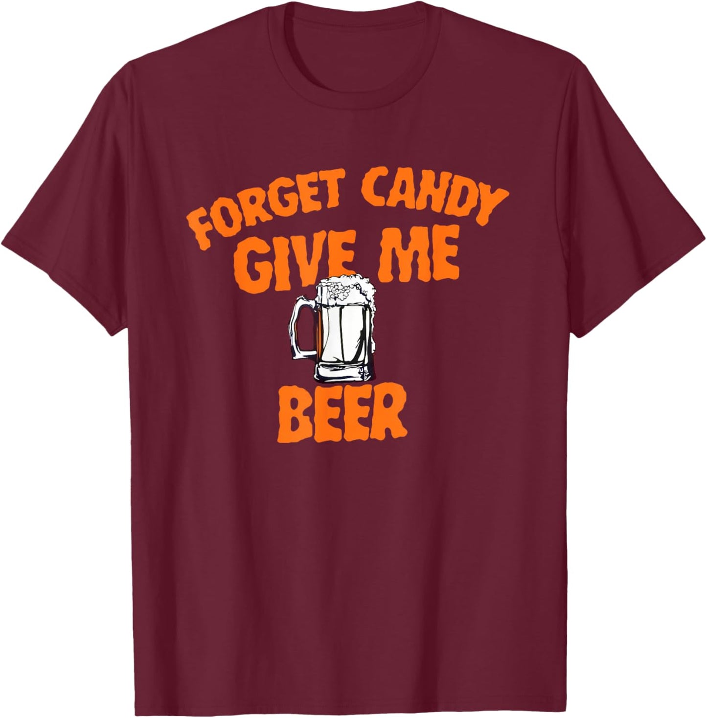 Forget Candy Give Me Beer Halloween Beer Lover T-Shirt - T-Shirt | Maroon