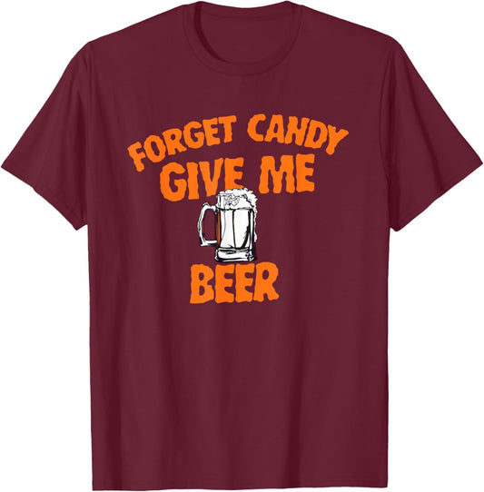 Forget Candy Give Me Beer Halloween Beer Lover T-Shirt - T-Shirt | Maroon