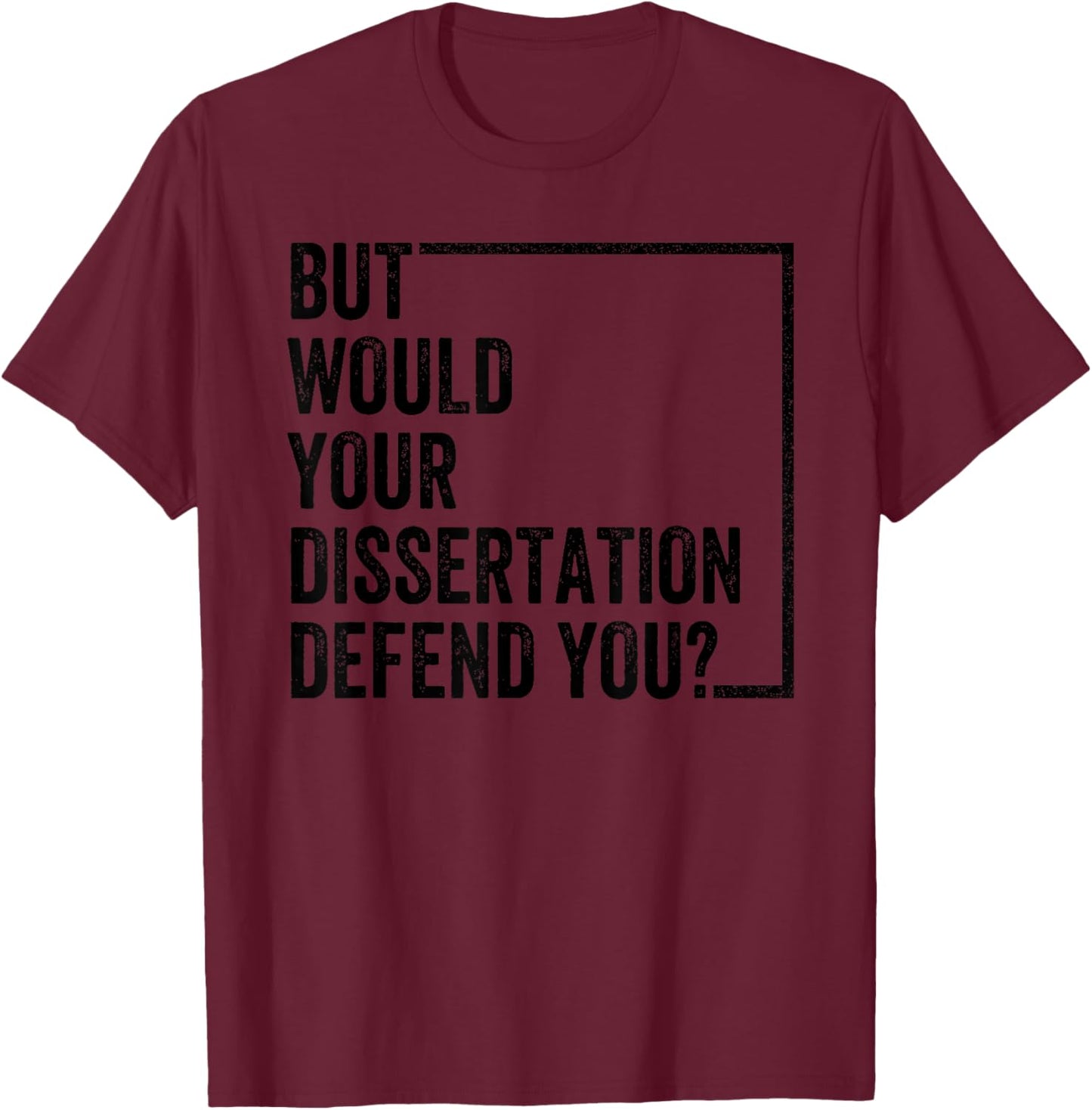 But Would Your Dissertation Defend You Retro Vintage T-Shirt - T-Shirt | Maroon