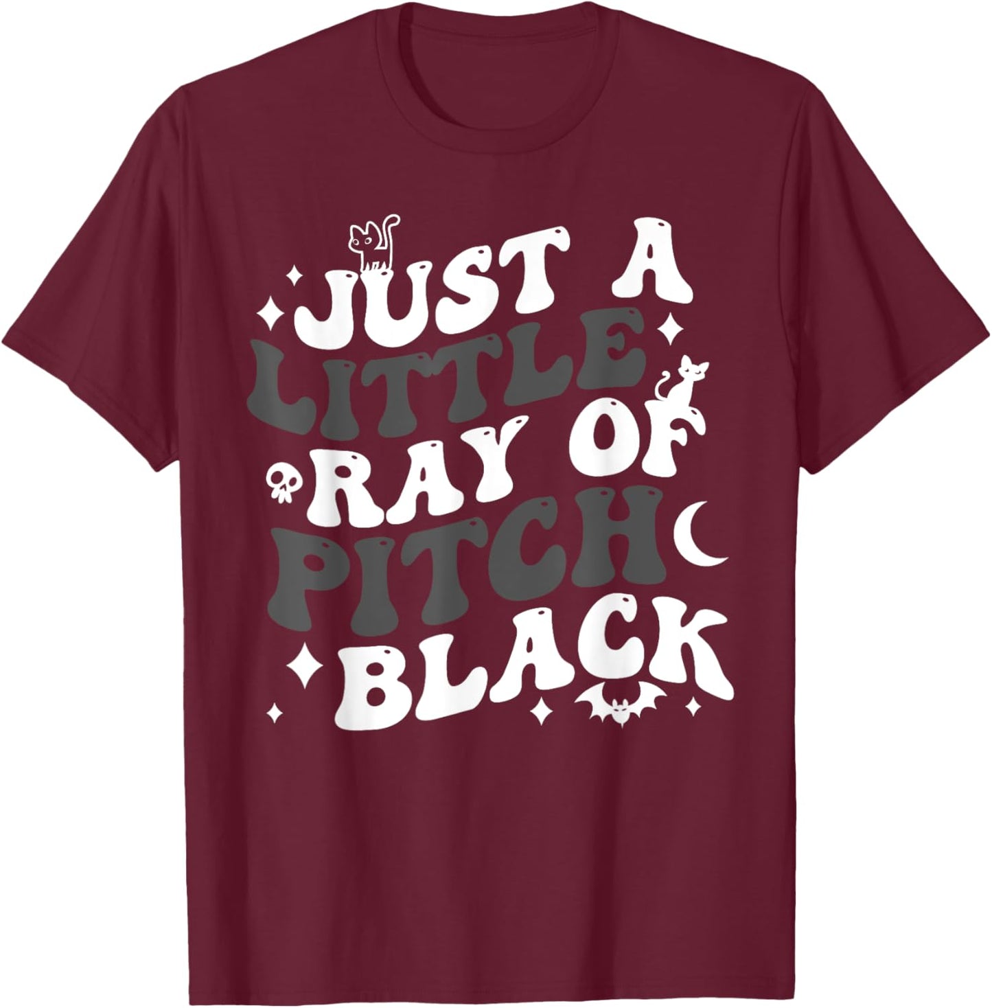 Just A Little Ray Of Pitch Black Funny Gothic Halloween T-Shirt - T-Shirt | Maroon