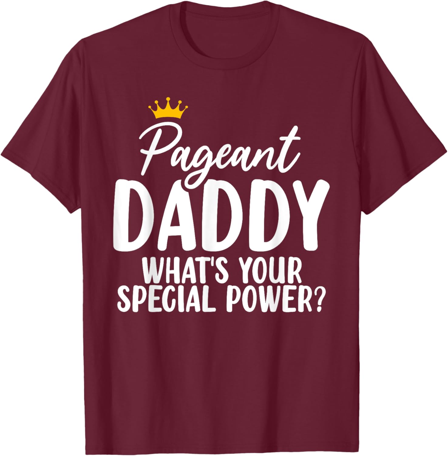 Pageant Daddy Glitz Glam Beauty Contest Dad Appreciation T-Shirt - T-Shirt | Maroon