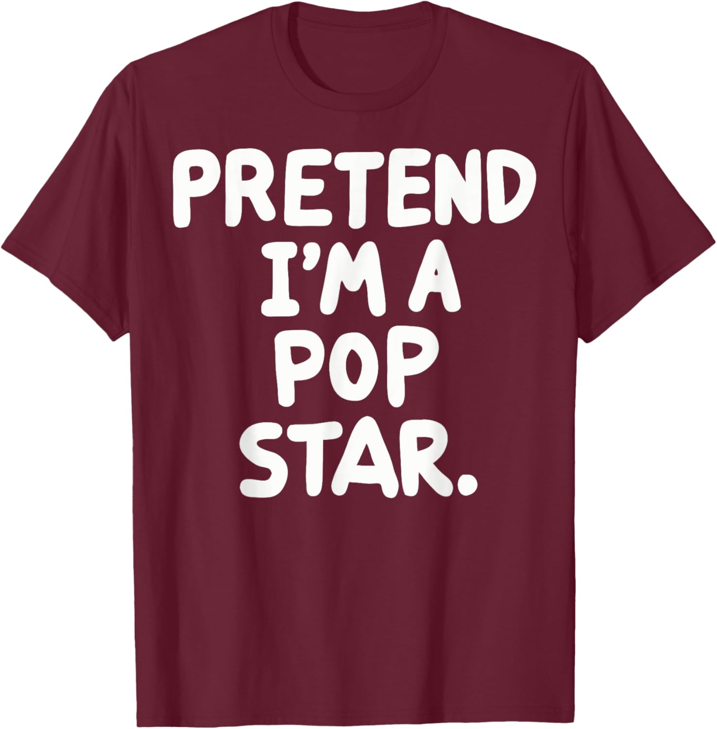 Pretend I'm A Pop Star T-Shirt - T-Shirt | Maroon