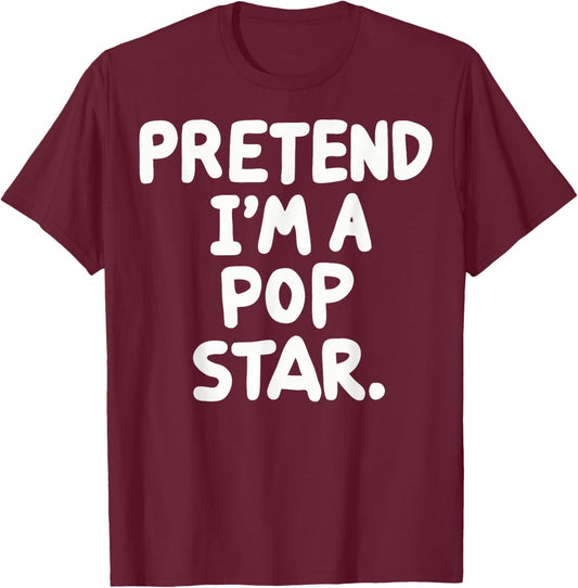Pretend I'm A Pop Star T-Shirt - T-Shirt | Maroon
